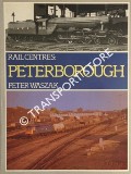 Book cover of Rail Centres: Peterborough  by WASZAK, Peter 